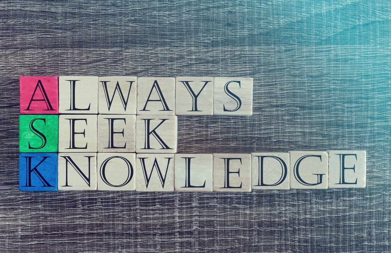 always seek knowledge and advice 